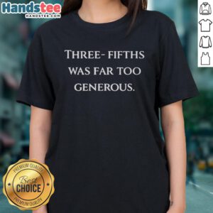 Top Three-Fifths Was Far Too Generous Ladies Tee featuring a stylish design and comfortable fit for casual wear.