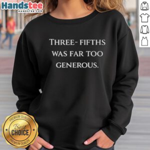 Top Three Fifths Was Far Too Generous sweatshirt featuring bold text design on a cozy fabric, perfect for casual wear.