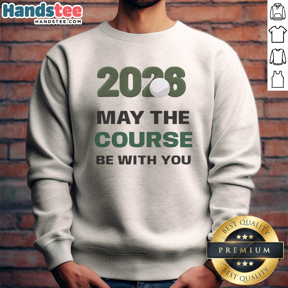 Awesome 2026 May The Course Be With You Golf Sports Parody Star Wars Shirt on Sweatshirt Awesome 2026 May The Course Be With You Golf Sports Parody Star Wars Shirt shown as a sweatshirt preview