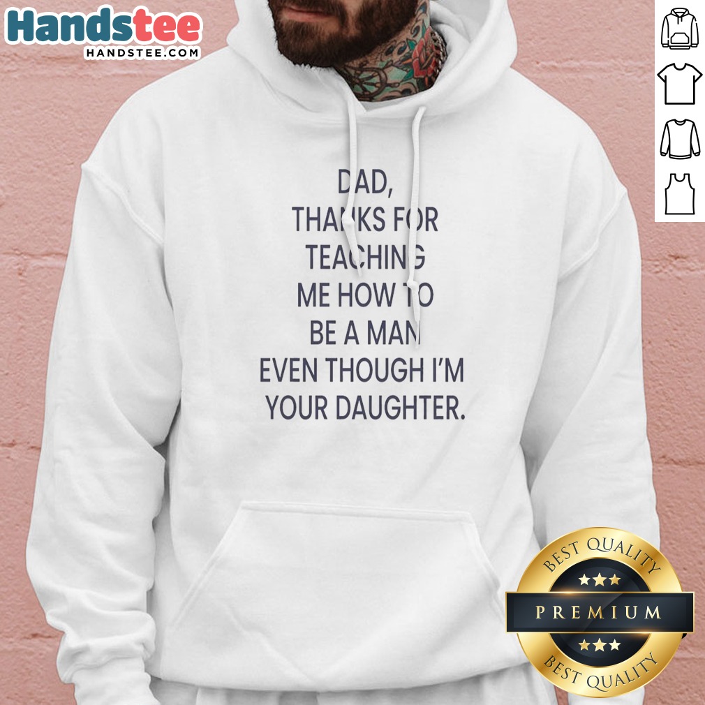 Awesome Dad Thanks For Teaching Me How To Be A Man Even Though I'M Your Daughter Shirt on Hoodie Awesome Dad Thanks For Teaching Me How To Be A Man Even Though I'M Your Daughter Shirt shown as a hoodie preview