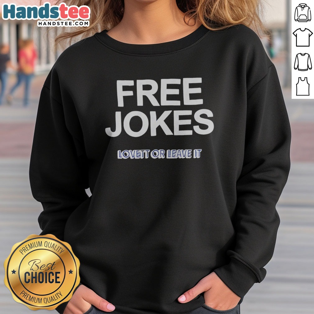 Funny Free Jokes Lovett Or Leave It Shirt on Sweatshirt Funny Free Jokes Lovett Or Leave It Shirt shown as a sweatshirt preview