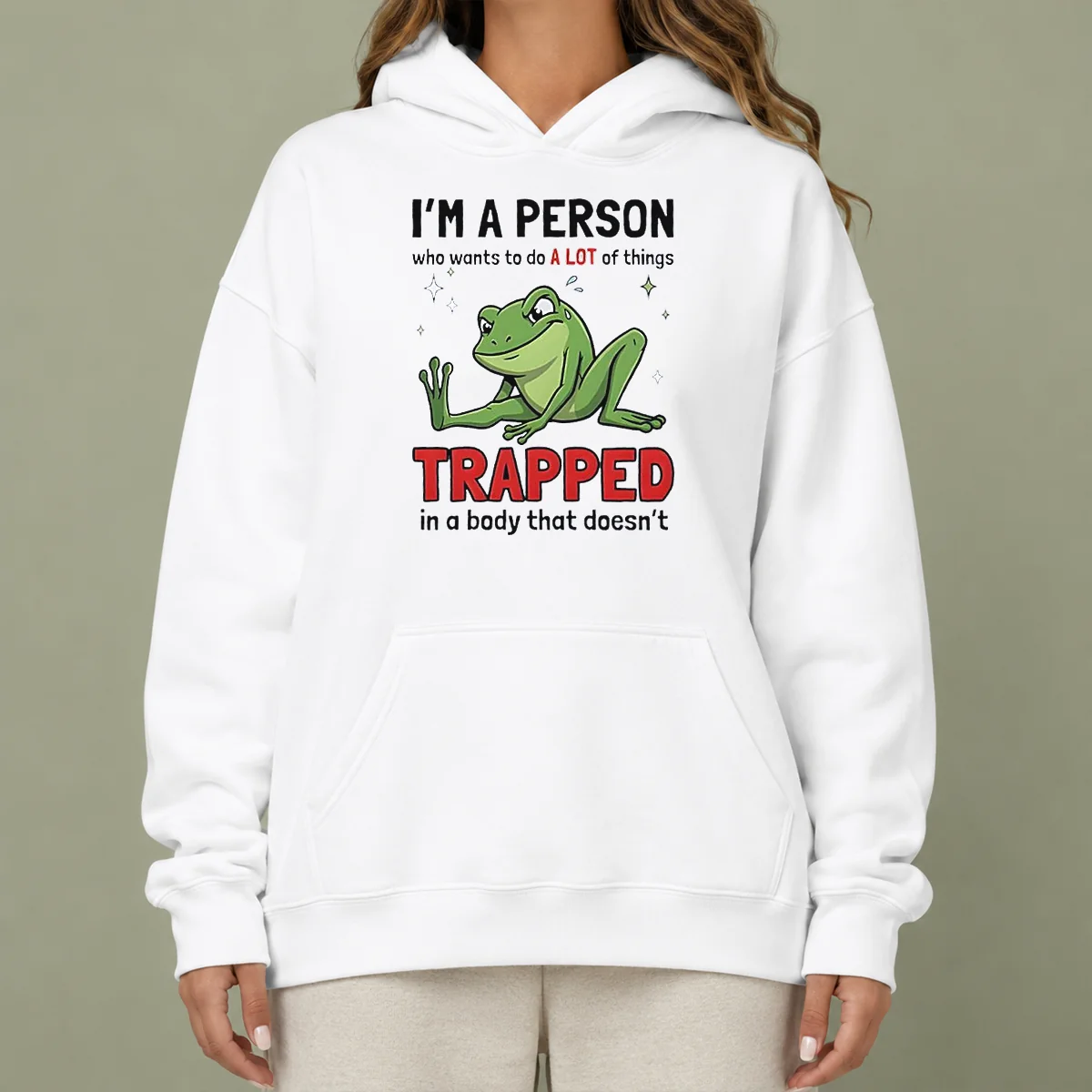 Funny Frog I'M A Person WHO Wants To Do A Lot Of Things Trapped In A Body That Doesn'T Shi Hoodie