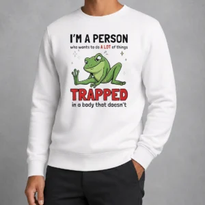 Funny Frog I'M A Person WHO Wants To Do A Lot Of Things Trapped In A Body That Doesn'T Shi Sweater