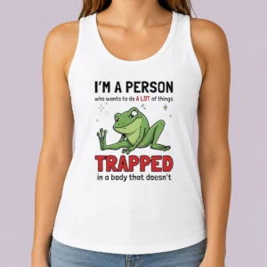 Funny Frog I'M A Person WHO Wants To Do A Lot Of Things Trapped In A Body That Doesn'T Shi Tank Top