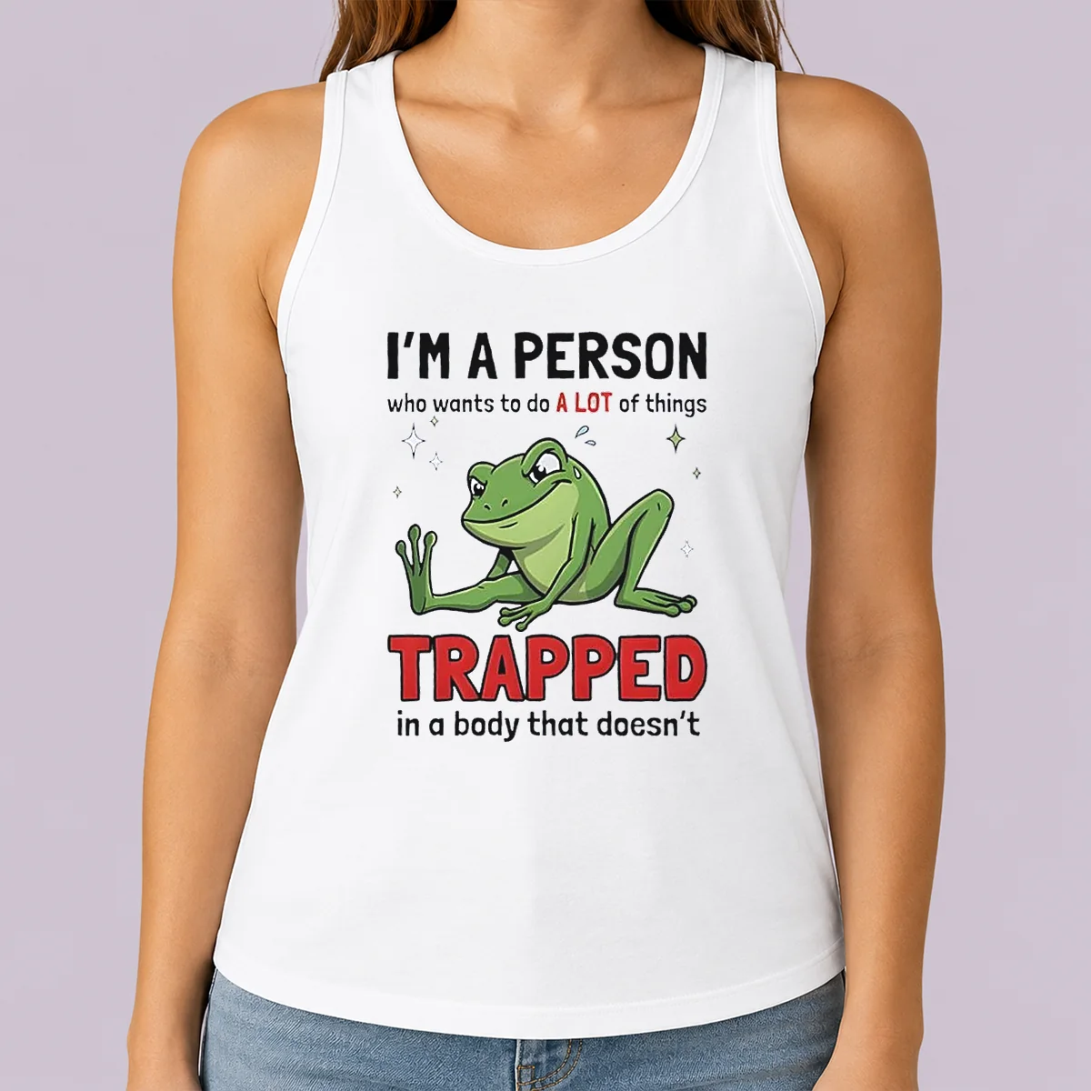 Funny Frog I'M A Person WHO Wants To Do A Lot Of Things Trapped In A Body That Doesn'T Shi Tank Top