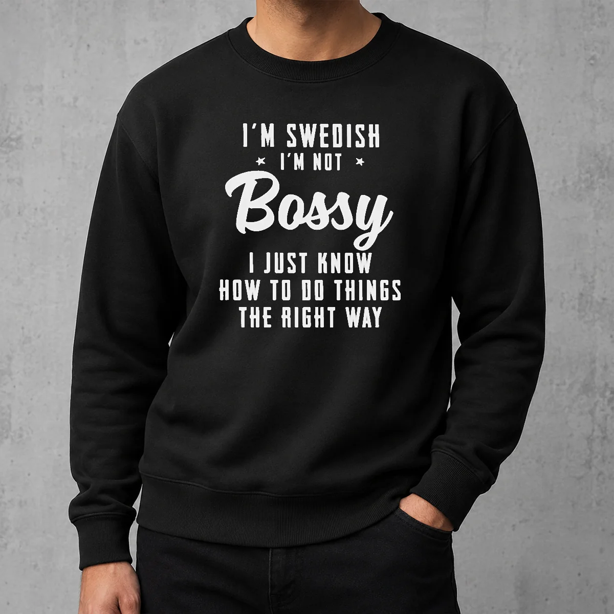 Funny I'M Swedish I'M Not Bossy I Just Know How To Do Things The Right Way Sweater