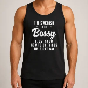 Funny I'M Swedish I'M Not Bossy I Just Know How To Do Things The Right Way Tank Top
