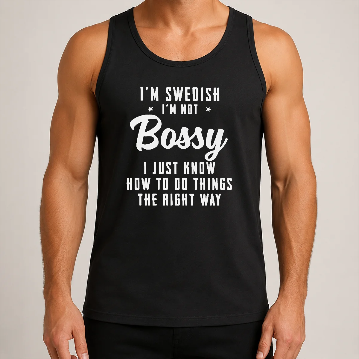 Funny I'M Swedish I'M Not Bossy I Just Know How To Do Things The Right Way Tank Top