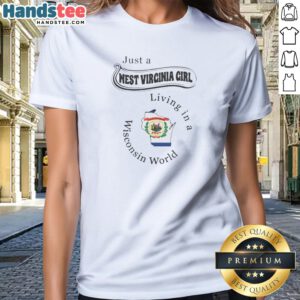 Funny Just A West Virginia Girl Living In A Wisconsin World Ladies Shirt featuring bold text on a comfortable casual tee