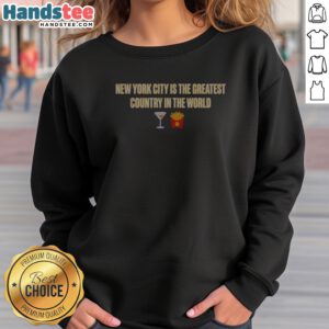 Funny New York City Is The Greatest Country In The World Sweatshirt