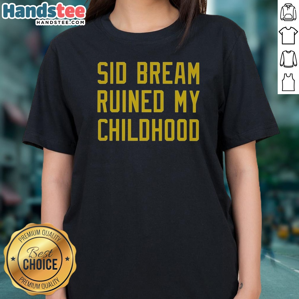 Funny Sid Bream Ruined My Childhood Pittsburgh Pirates MLB Baseball Fan Rivalry Shirt on Ladies Shirt Funny Sid Bream Ruined My Childhood Pittsburgh Pirates MLB Baseball Fan Rivalry Shirt shown as a ladies shirt preview