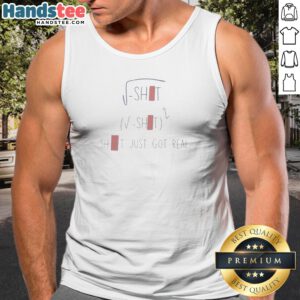 Funny Sqrt Shit (Sqrt Shit)2 Shit Just Got Real (3) Tank Top