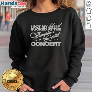 Funny The Vampire Lestat I Got My Blood Sucked At The Vampire Lestat Concert sweatshirt featuring a playful design.