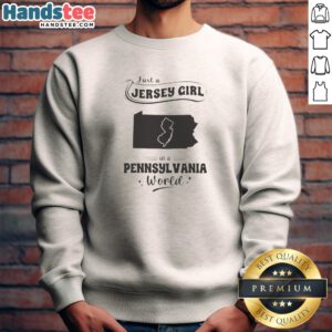 Good Just A Jersey Girl In A Pennsylvania World Map Sweatshirt featuring a cozy crewneck with state map graphic