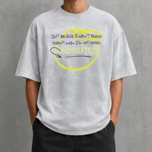 Good Just Because I Wasn'T Picked Doesnt Mean I'M Not Chosen Undrafted Washed T-Shirt