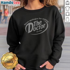 Good Never Apologize For Visiting The Doctor Est 1885 Dr Pepper Parody Mashup Sweatshirt