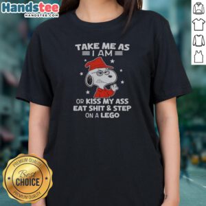 Good Snoopy Take Me As I Am Or Kiss My Ass Eat Shit And Step On A Lego Ladies Shirt in a vibrant color