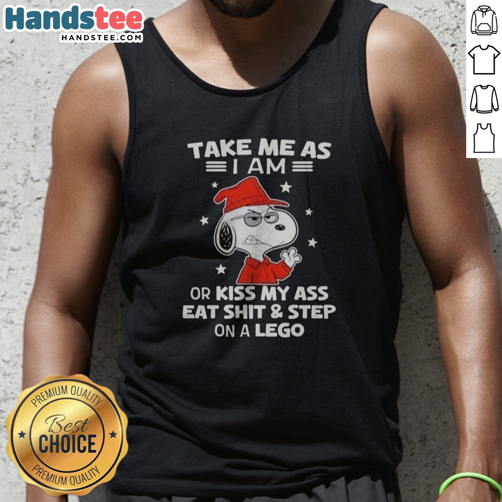 Good Snoopy Take Me As I Am Or Kiss My Ass Eat Shit And Step On A Lego Shirt on Tank Top Good Snoopy Take Me As I Am Or Kiss My Ass Eat Shit And Step On A Lego Shirt shown as a tank top preview