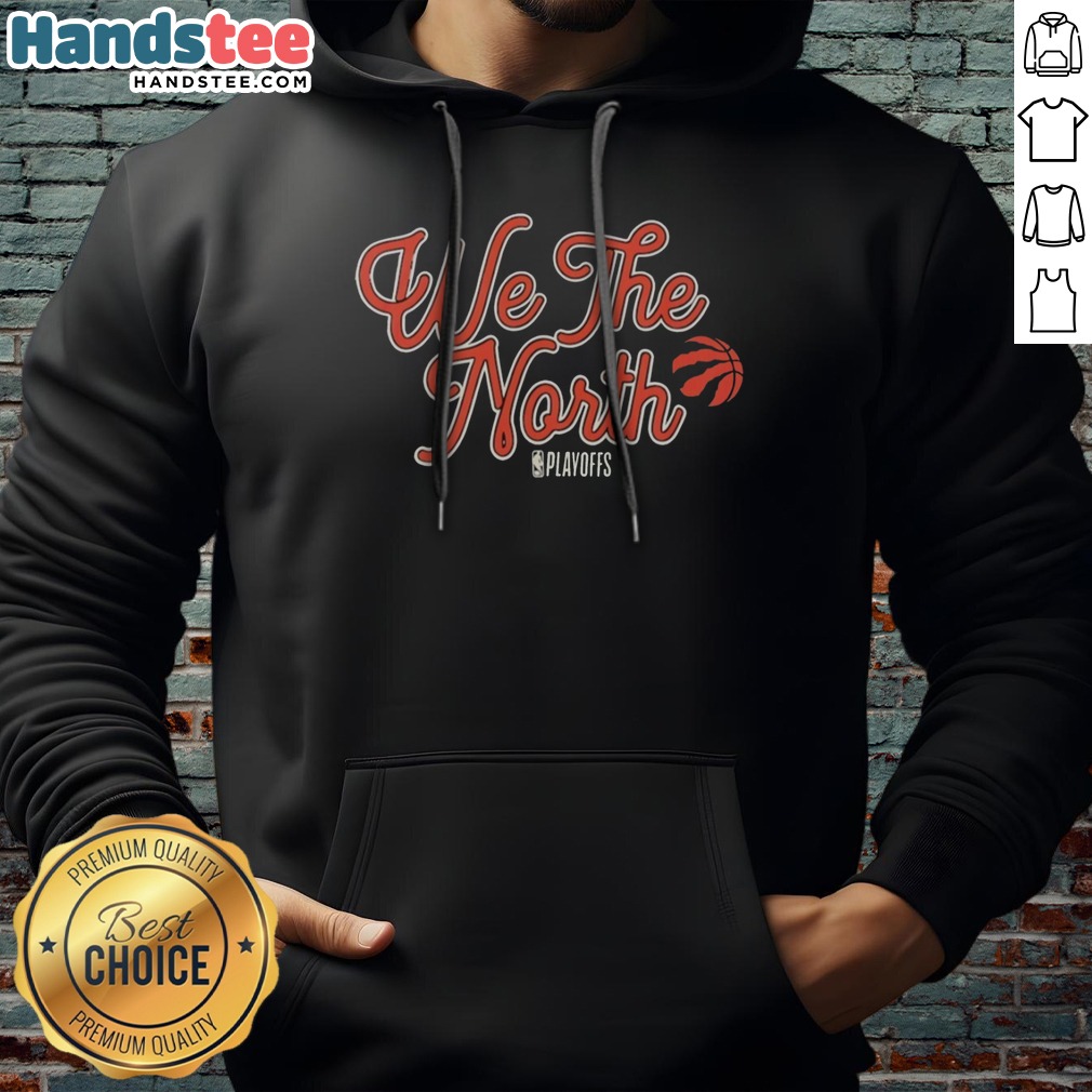 Good Toronto Raptors We The North NBA Playoffs Shirt on Hoodie Good Toronto Raptors We The North NBA Playoffs Shirt shown as a hoodie preview