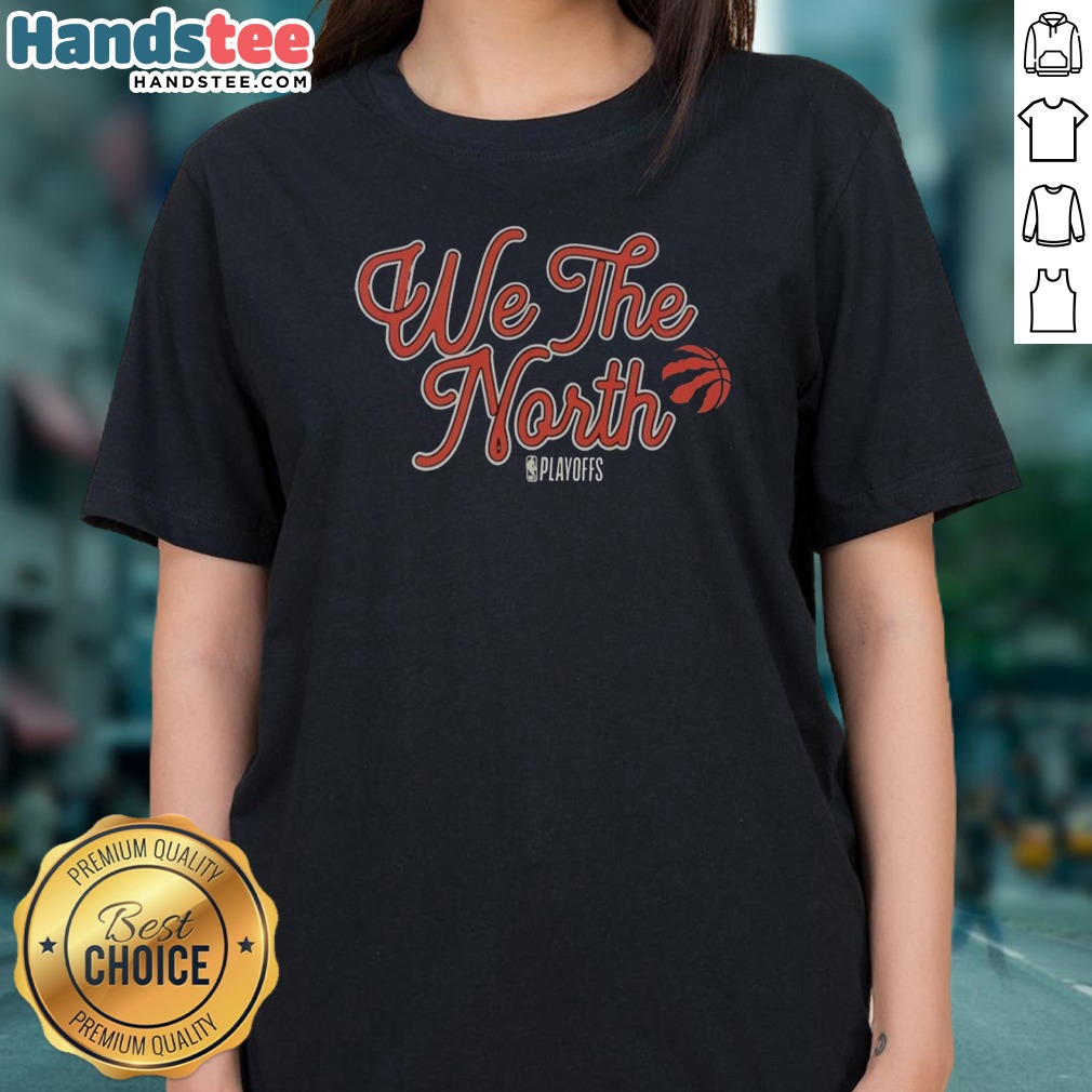 Good Toronto Raptors We The North NBA Playoffs Shirt on Ladies Shirt Good Toronto Raptors We The North NBA Playoffs Shirt shown as a ladies shirt preview