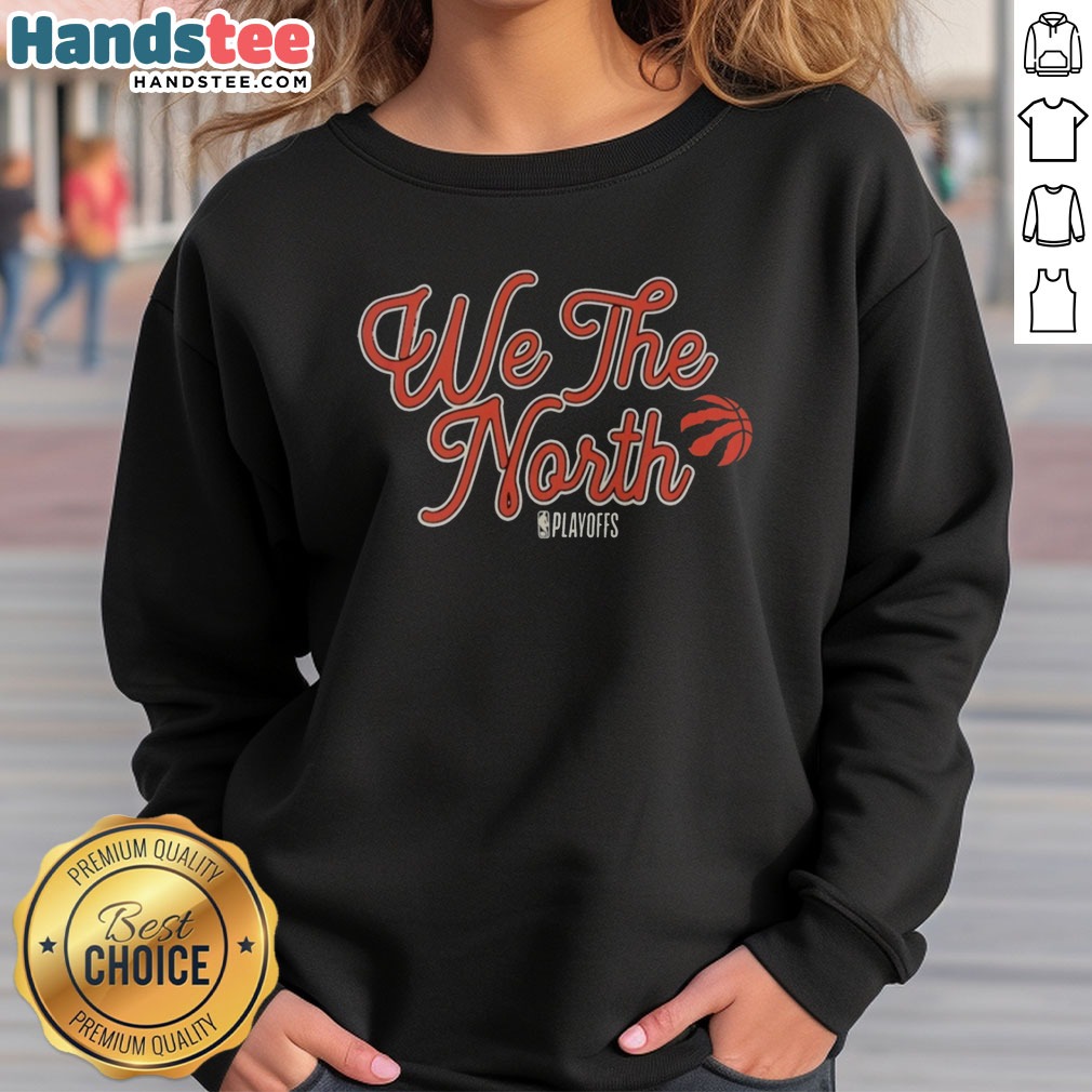 Good Toronto Raptors We The North NBA Playoffs Shirt on Sweatshirt Good Toronto Raptors We The North NBA Playoffs Shirt shown as a sweatshirt preview