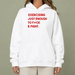 Hot Exercising Just Enough To Fuck And Fight Hoodie in black with bold white text on front, comfortable pullover style