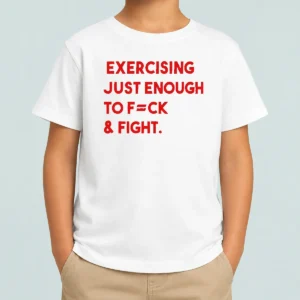 Hot Exercising Just Enough To Fuck And Fight Kids T-Shirt