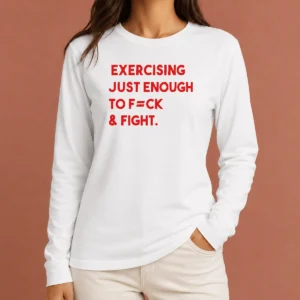 Hot Exercising Just Enough To Fuck And Fight Long Sleeve Shirt