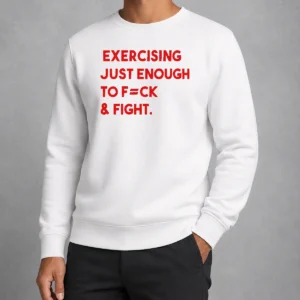Hot Exercising Just Enough To Fuck And Fight Sweater in black, crewneck style with bold white typography