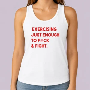 Hot Exercising Just Enough To Fuck And Fight Tank Top