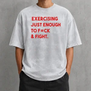 Hot Exercising Just Enough To Fuck And Fight washed t shirt in soft fabric with casual fit