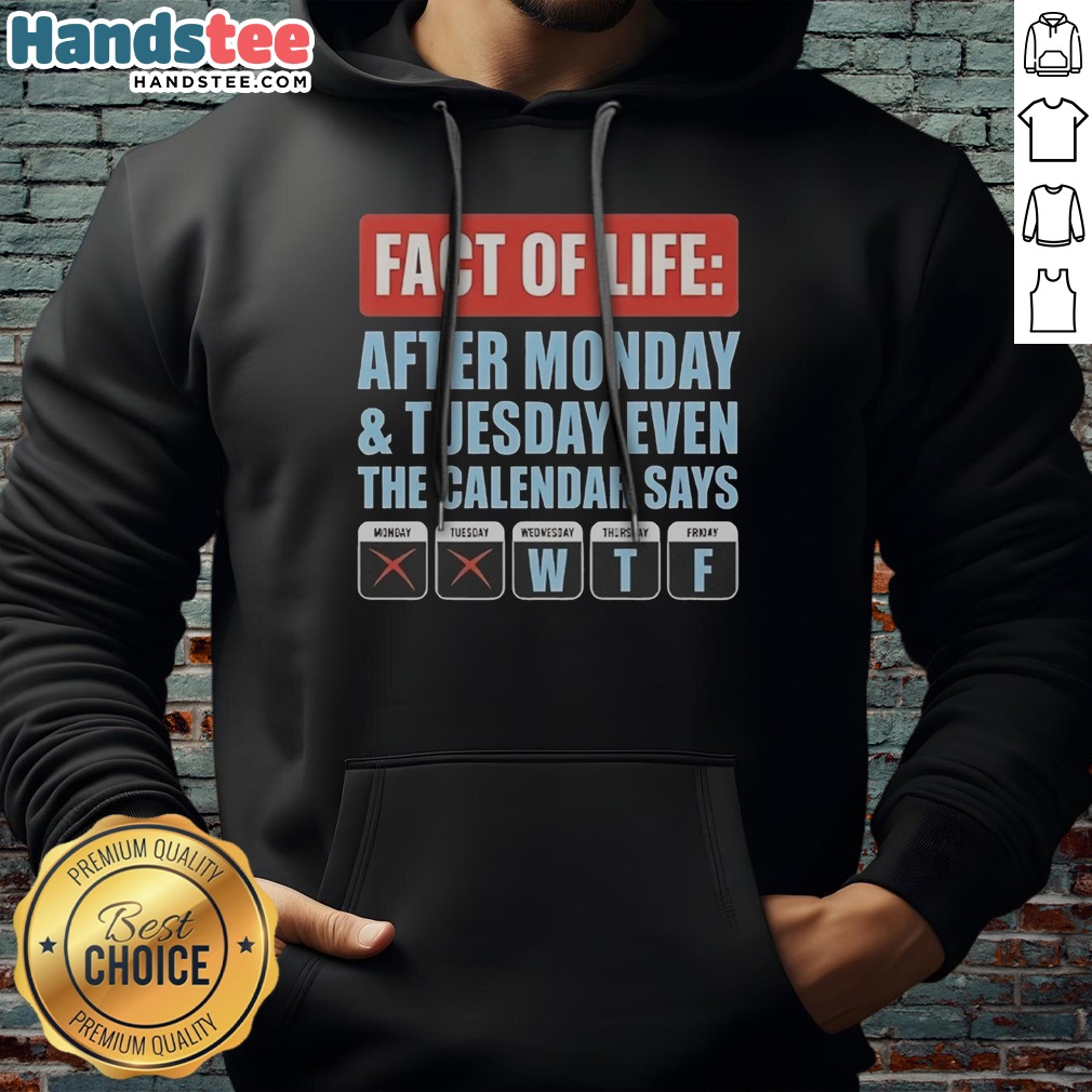 Hot Fact Of Life After Monday And Tuesday Even The Calendar Says Shirt on Hoodie Hot Fact Of Life After Monday And Tuesday Even The Calendar Says Shirt shown as a hoodie preview
