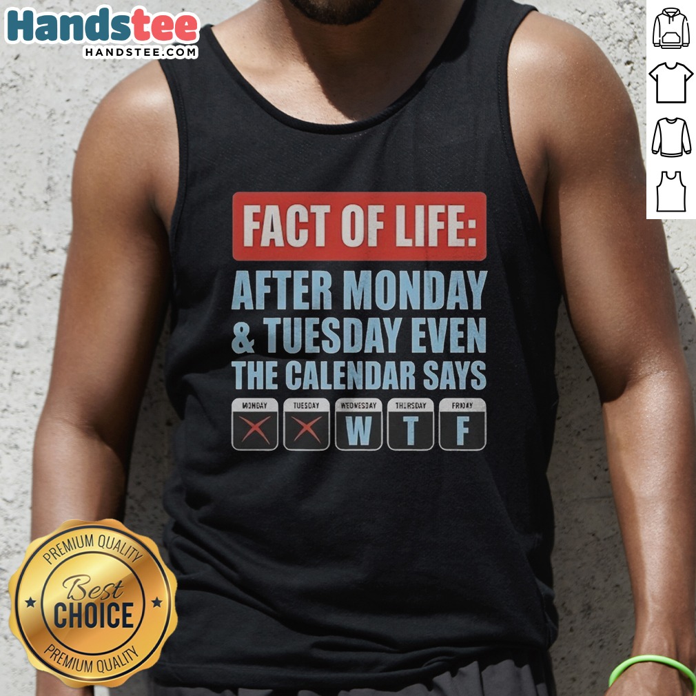 Hot Fact Of Life After Monday And Tuesday Even The Calendar Says Shirt on Tank Top Hot Fact Of Life After Monday And Tuesday Even The Calendar Says Shirt shown as a tank top preview