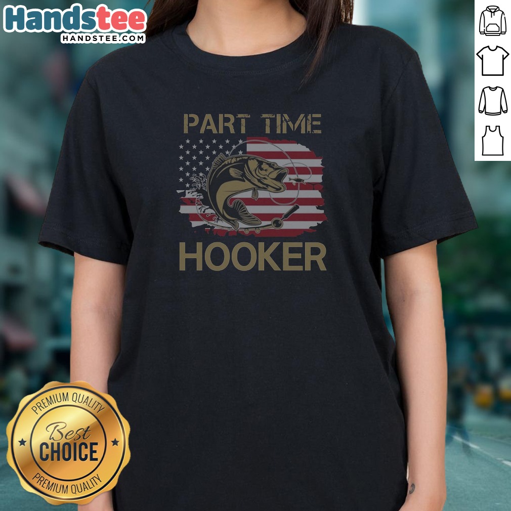 Hot Part Time Hooker Fishing American Ladies Shirt Hot Part Time Hooker Fishing American Ladies Shirt
