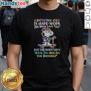 Hot Snoopy Growing Old Is Hard Work sweatshirt featuring humorous design about aging