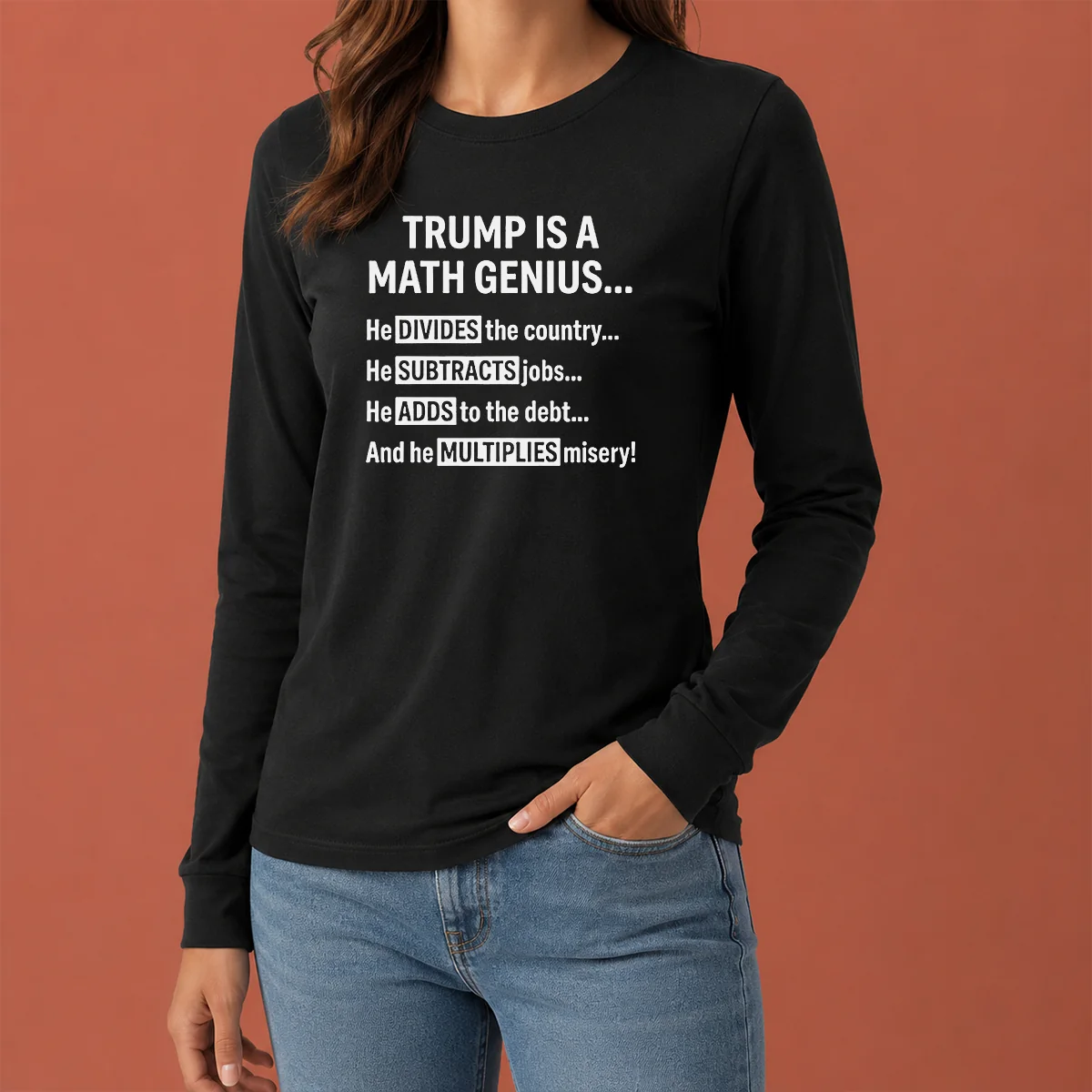 Hot Trump Is A Math Genius He Divides The Country He Subtracts Jobs Long Sleeve Shirt