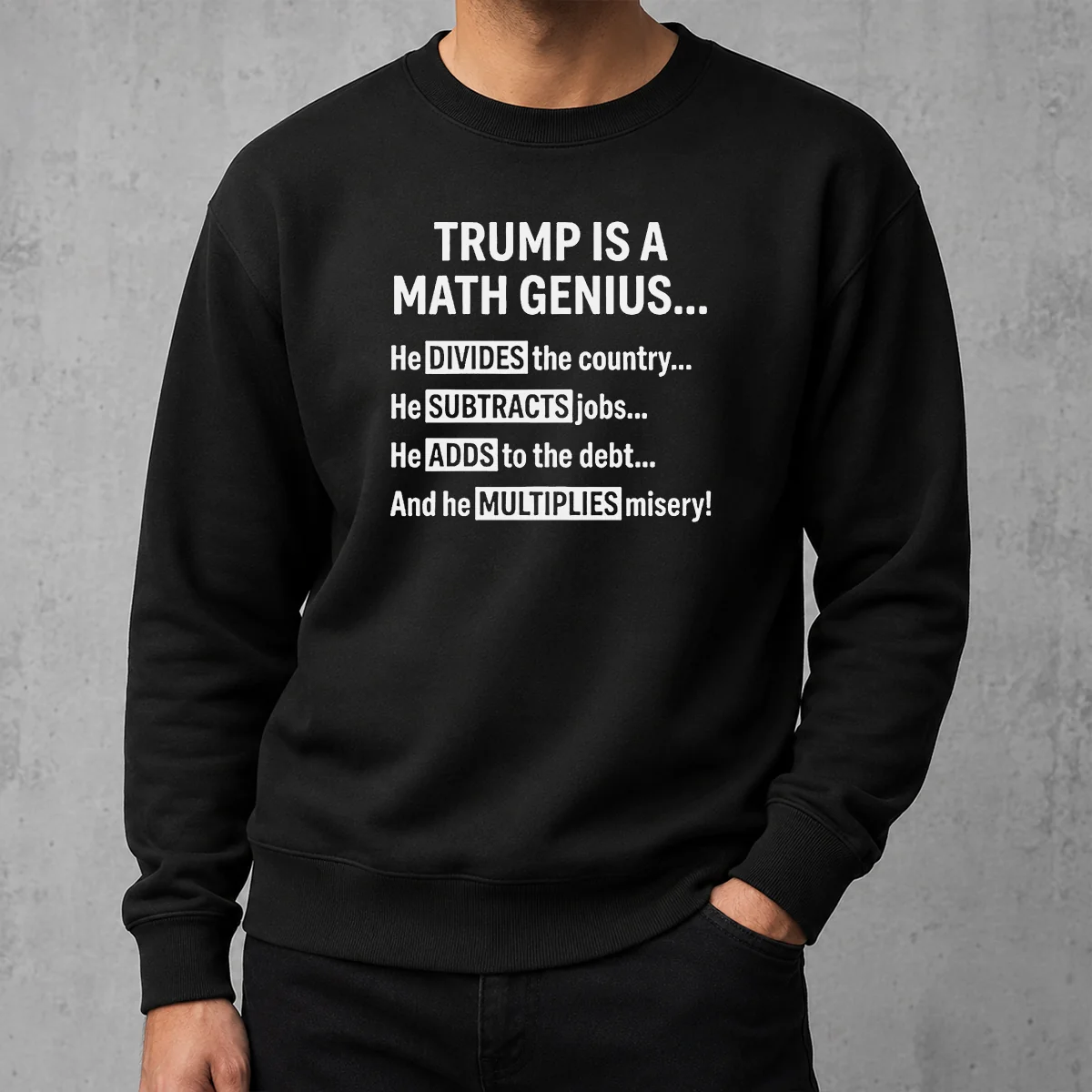 Hot Trump Is A Math Genius He Divides The Country He Subtracts Jobs Sweater