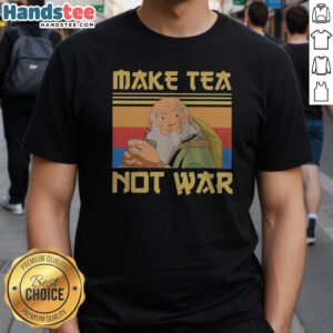 Hot Uncle Iroh Avatar The Last Airbender Make Tea Not War Shirt displayed on a vibrant background
