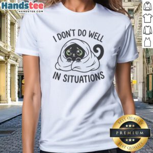 Nice Black Cat Hiding Under Blanket Cozy I Don'T Do Well In Situations Cute Ladies Shirt displayed on a white background