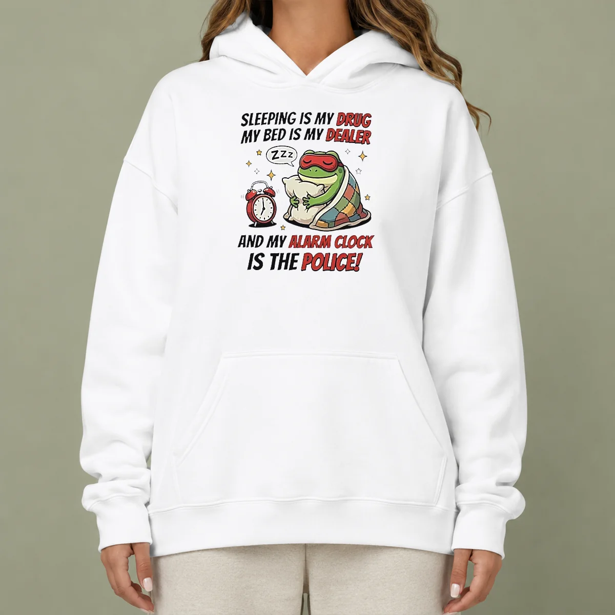 Nice Frog Sleeping Is My Drug My Bed Is My Dealer And My Alarm Clock Is The Police Hoodie