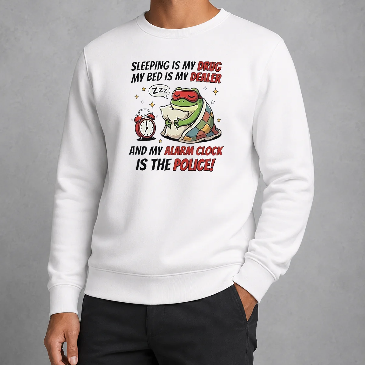 Nice Frog Sleeping Is My Drug My Bed Is My Dealer And My Alarm Clock Is The Police Sweater