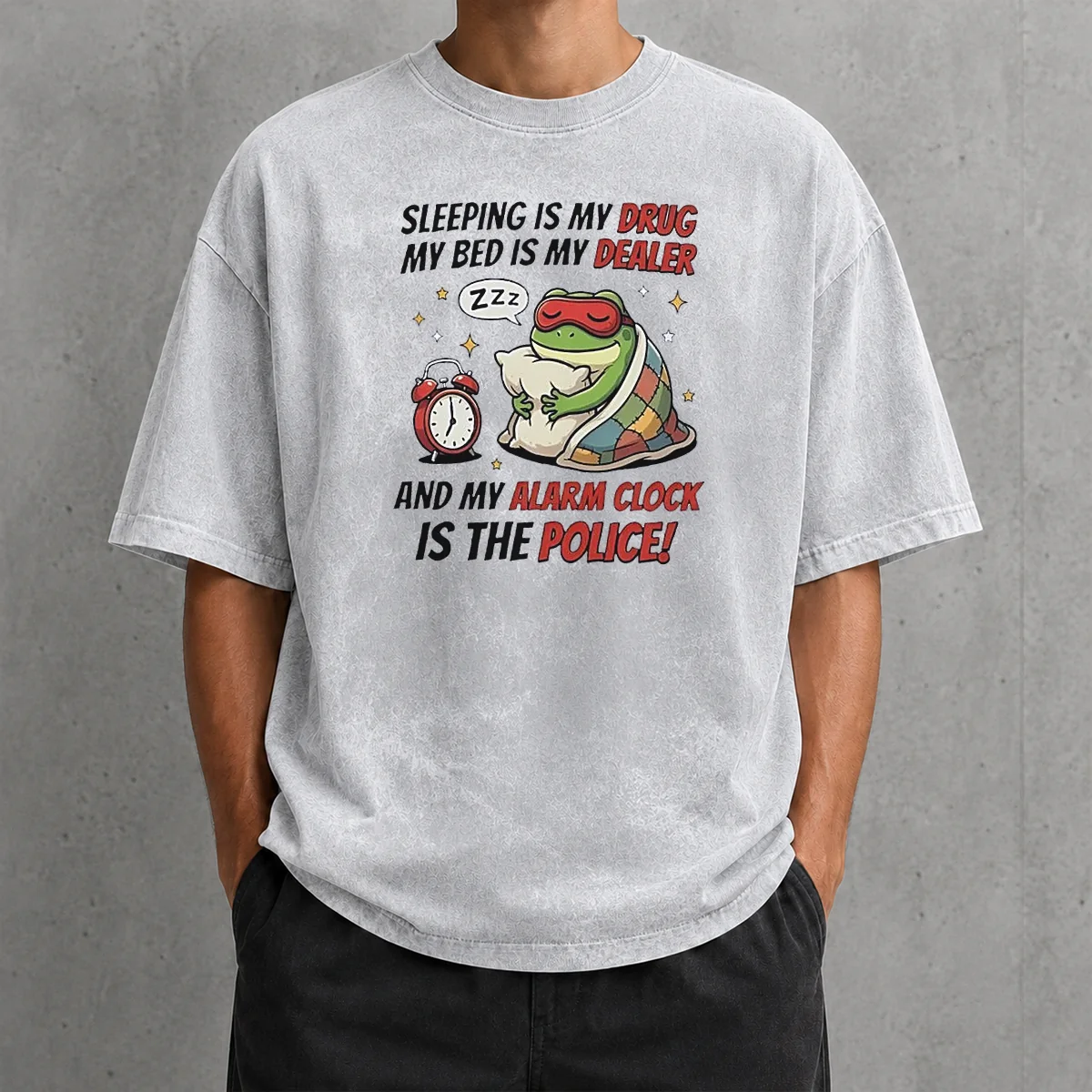 Nice Frog Sleeping Is My Drug My Bed Is My Dealer And My Alarm Clock Is The Police Washed T-Shirt