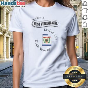 Nice Just A West Virginia Girl Living In A Utah World Ladies Shirt featuring white text on black fabric, perfect for casual wear