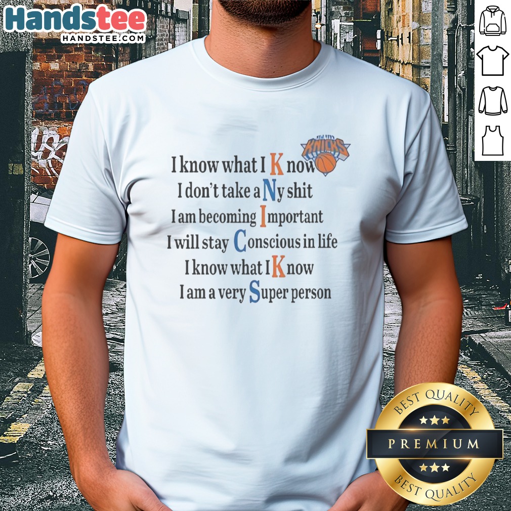 Nice New York Knicks I Know What I Know I Don'T Take Any Shit Shirt on Classic Shirt Nice New York Knicks I Know What I Know I Don'T Take Any Shit Shirt shown as a classic shirt preview