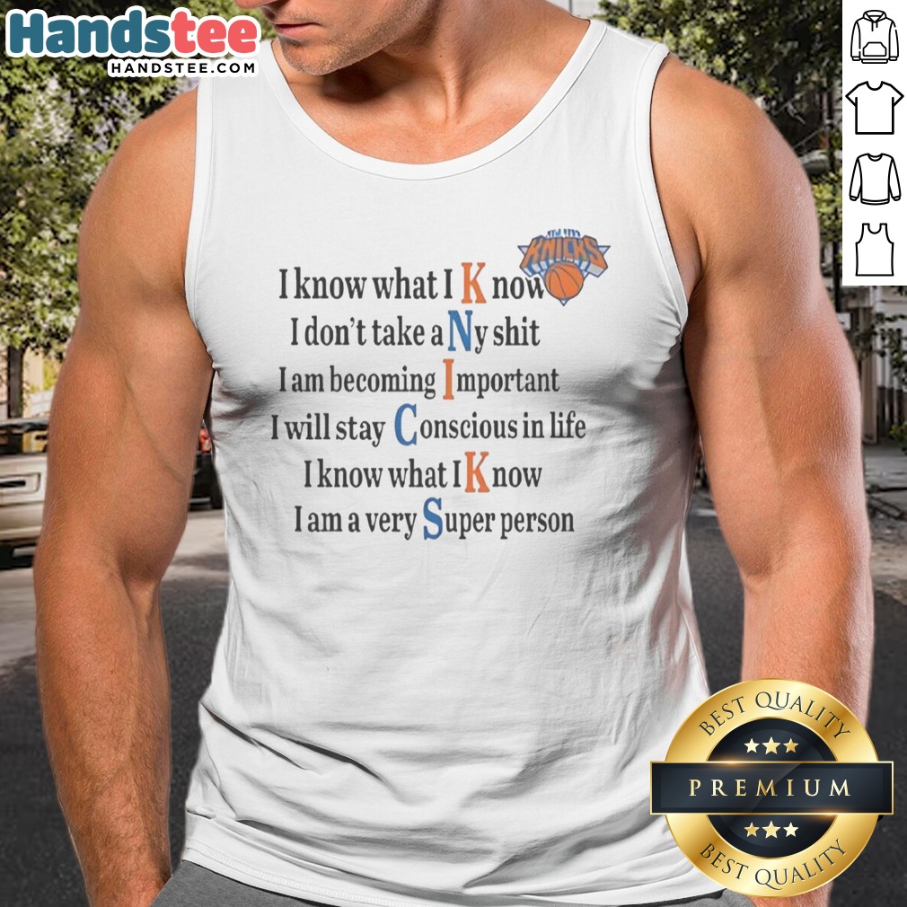 Nice New York Knicks I Know What I Know I Don'T Take Any Shit Shirt on Tank Top Nice New York Knicks I Know What I Know I Don'T Take Any Shit Shirt shown as a tank top preview