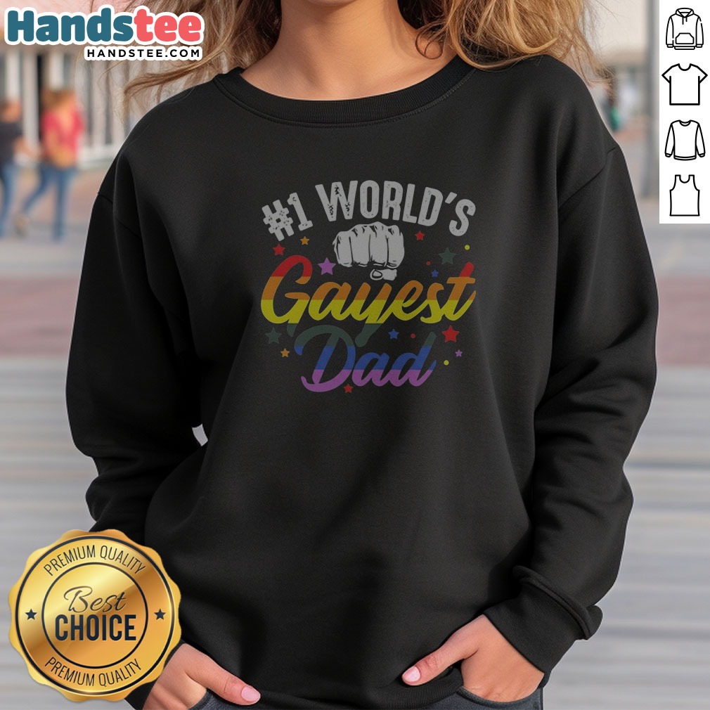 Nice Number 1 Worlds Gayest Dad Pride Rainbow Fist LGBTQIA Community Equality Lover Unisex T Sh Sweatshirt