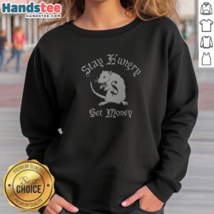 Nice Rat Patrol Stay Hungry Get Money Sweatshirt