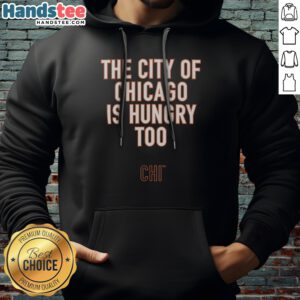 Nice The City Of Chicago Is Hungry Too CHI Chicago Bears NFL Hoodie featuring a bold graphic design.