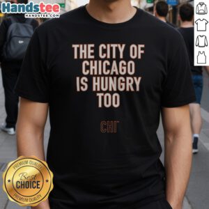 Nice The City Of Chicago Is Hungry Too CHI Chicago Bears NFL Shirt displayed on a hanger