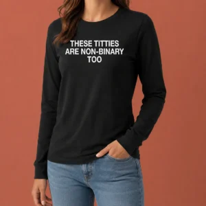 Nice These Titties Are Non Binary Too Slogan long sleeve shirt in white showing front graphic design